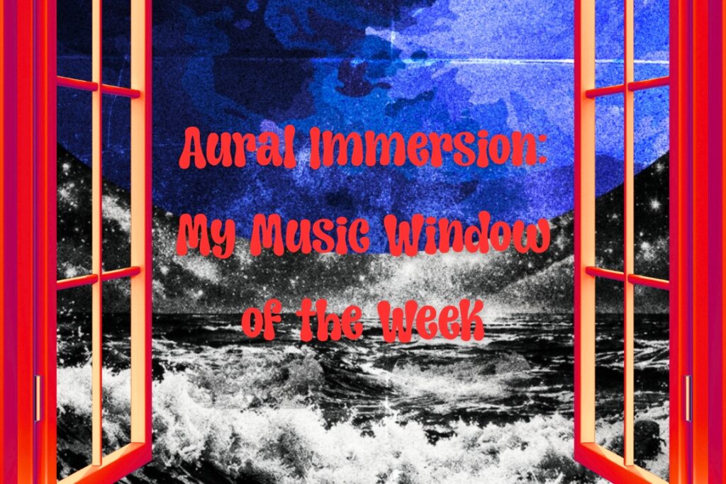 Aural Immersion: My Music Window of the Week image (8)